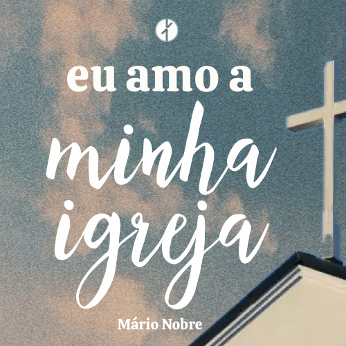 Eu Amo a Minha Igreja (Mário Nobre, Domingo 22 de Junho 2025)