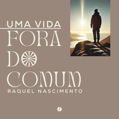 Uma Vida Fora do Comum (Raquel Nascimento, Domingo 31 de Agosto 2025)
