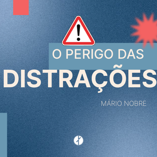 O Perigo das Distrações (Mário Nobre, Domingo 21 de Setembro 2025)