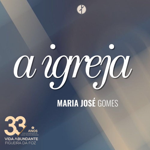A Igreja – Aniversário 2025 – 33 Anos (Maria José Gomes, Domingo 12 de Outubro 2025)