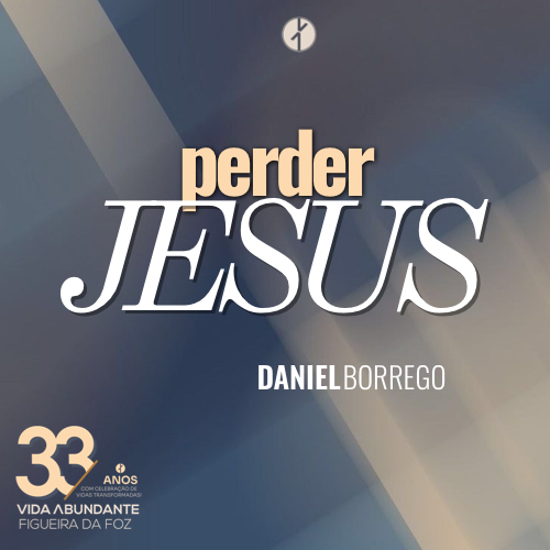 Perder Jesus – Aniversário 2025 – 33 Anos (Daniel Borrego, Domingo 19 de Outubro 2025)